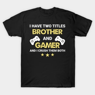 I have two titles - Brother and Gamer T-Shirt